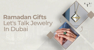 Ramadan Gifts: Let's Talk Jewelry In Dubai
