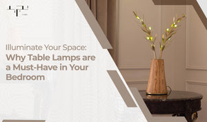 Illuminate Your Space: Why Table Lamps are a Must-Have in Your Bedroom